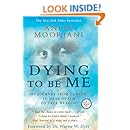 Dying To Be Me: My Journey from Cancer, to Near Death, to True Healing