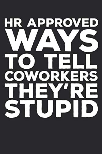 HR Approved Ways To Tell Coworkers They're Stupid: 6 X 9 Blank Lined Coworker Gag Gift Funny Office Notebook Journal
