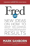 Fred 2.0: New Ideas on How to Keep Delivering Extraordinary Results