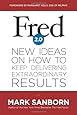Fred 2.0: New Ideas on How to Keep Delivering Extraordinary Results