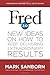 Fred 2.0: New Ideas on How to Keep Delivering Extraordinary Results