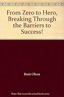 From Zero to Hero, Breaking Through the Barriers to Success! 057810119X Book Cover