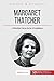 Margaret Thatcher: L'inflexible Dame de fer d'Angleterre (French Edition) by Sébastien Porcu, 50Minutes