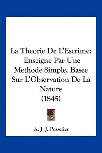Download La Theorie de L'Escrime: Enseigne Par Une Methode Simple, Basee Sur L'Observation de La Nature (1845) PDF