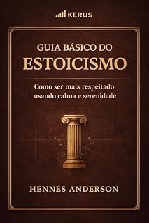Livro Guia básico do estoicismo : Como ser mais respeitado usando calma e serenidade.