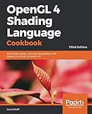 OpenGL 4 Shading Language Cookbook: Build high-quality, real-time 3D graphics with OpenGL 4.6, GLSL 4.6 and C++17, 3rd Edition cover