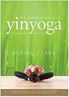 The Complete Guide to Yin Yoga: The Philosophy and Practice ...