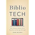 BiblioTech: Why Libraries Matter More Than Ever in the Age of Google