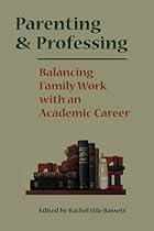 Parenting and Professing: Balancing Family Work with an Academic Career
