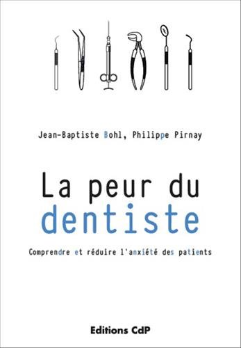La Peur Du Dentiste: Comprendre Et Réduire L'anxiété Des Patients (French Edition) by Jean-Baptiste Bohl