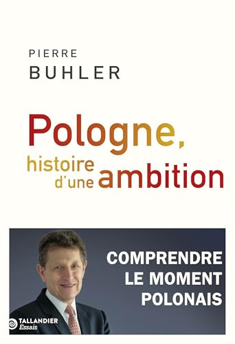 Pologne, histoire d'une ambition: comprendre le moment polonais