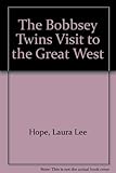 Front cover for the book The Bobbsey Twins' Visit to the Great West by Laura Lee Hope