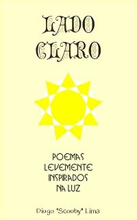 Livro Lado Claro: Poemas levemente inspirados na Luz (Lado claro, Lado escuro e outros poemas)