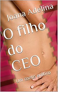 Livro O filho do CEO : Um conto erótico (Joana Adelina: Contos Eróticos.)