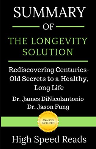 Summary of The Longevity Solution: Rediscovering Centuries-Old Secrets to a Healthy, Long Life by High Speed Reads