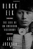 Joe Jackson, "Black Elk: The Life of an American Visionary" (FSG, 2016)
