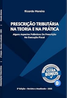 Livro PRESCRIÇÃO TRIBUTÁRIA NA TEORIA E NA PRÁTICA: Alguns aspectos polêmicos da prescrição na execução fiscal