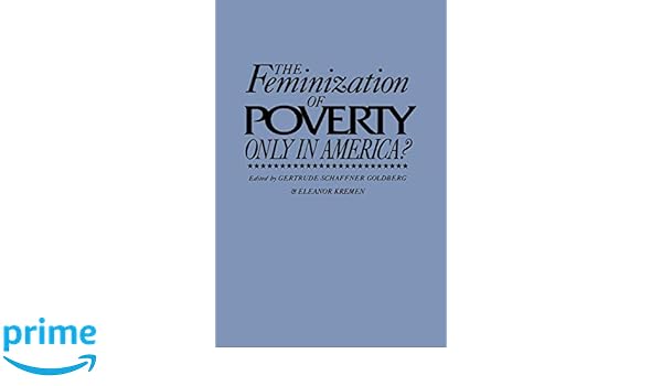 The Feminization Of Poverty Only In America Contributions - 