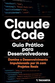 Livro Claude Code : Guia Prático para Desenvolvedores: Domine o Desenvolvimento Impulsionado por IA com Projetos Reais