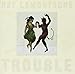 Trouble