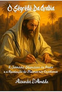 Livro O Segredo da Arábia: A Jornada Silenciosa de Paulo e a Revelação do Messias nas Escrituras