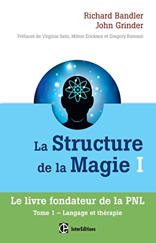 La Structure de la Magie I - Tome 1 : Langage et thérapie La Structure de la Magie I - Tome 1 : Langage et thérapie
