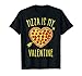 Pizza Is My Valentine Valentines Day Heart Pepperoni Lover T-Shirt