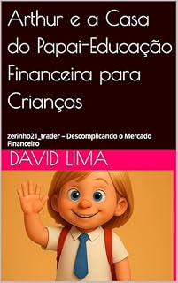 Livro Arthur e a Casa do Papai-Educação Financeira para Crianças: zerinho21_trader – Descomplicando o Mercado Financeiro