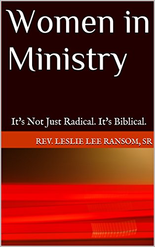 Women in Ministry: It's Not Just Radical. It's Biblical. by [Sr, Rev. Leslie Lee Ransom]