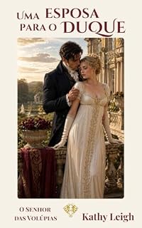 Livro Uma esposa para o duque: Romance de época regencial (O Senhor das Volúpias Livro 1)
