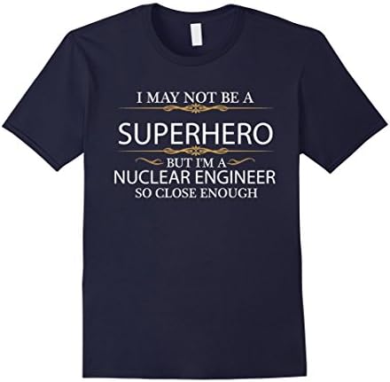 Mens May not be a Superhero but i'm a Nuclear Engineer T-shirt 2XL Navy