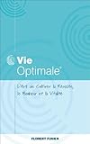 Vie Optimale, L'art de cultiver la réussite, le bonheur et la vitalité (French Edition) by Florent Fusier
