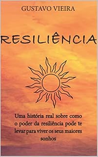 Livro RESILIÊNCIA: Uma história real sobre como o poder da resiliência pode te levar para viver os seus maiores sonhos.