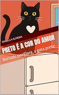 Livro Preto é a cor do amor : Narrado por Clara, a gata preta