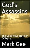 God's Assassins: The Dead Have No Fear Of Dying by Mark Gee