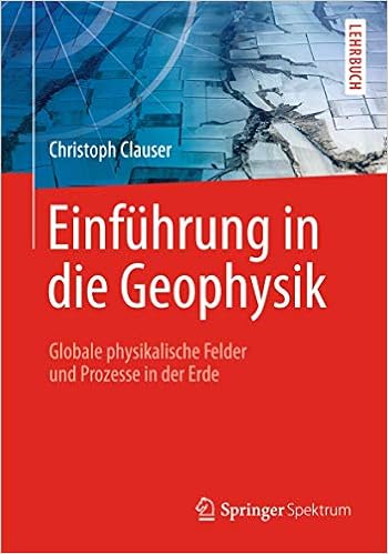 Einfuhrung In Die Geophysik Globale Physikalische Felder Und Prozesse In Der Erde German Edition Clauser Christoph 9783642044953 Amazon Com Books