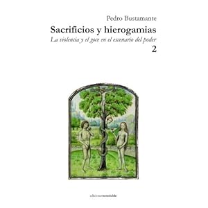 Sacrificios y hierogamias: La violencia y el goce en el escenario del poder 2 (Volume 2) (Spanish Edition)