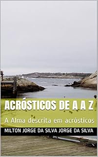 Livro ACRÓSTICOS DE A a Z: A Alma descrita em acrósticos