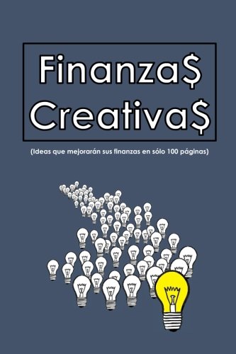Download Finanzas Creativas: Ideas que mejorarán sus finanzas en sólo 100 hojas (Spanish Edition)