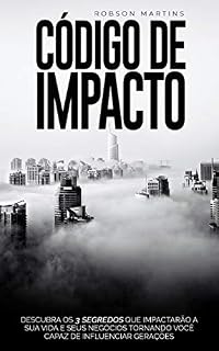 Livro CÓDIGO DE IMPACTO: Descubra Os 3 Segredos Que Impactarão a Sua Vida e Seus Negócios Tornando Você Capaz de Influenciar Gerações