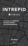 Intrepid: Navigating the Intersection of Church Planting + Social Entrepreneurship by Sean Benesh