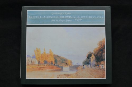 Gainsborough to Ruskin: British landscape drawings & watercolors from the Morgan Library by Cara D Denison (Hardcover)