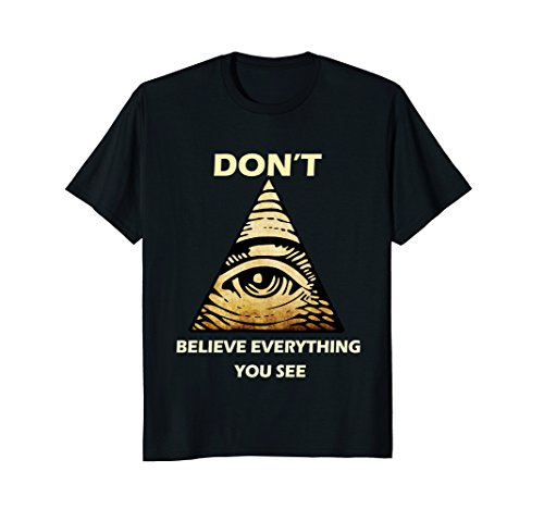 Don't Believe Everything You See Funny Illuminati T-Shirt