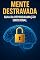 Livro Mente Destravada: Guia da Reprogramação Emocional é o livro que vai transformar a forma como você pensa, sente e age diante da vida.