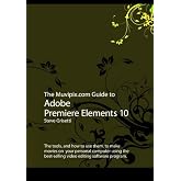 The Muvipix.com Guide to Adobe Premiere Elements 10: The tools, and how to use them, to make movies on your personal computer using the best-selling video editing software program.