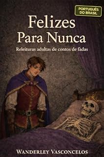 Livro Felizes Para Nunca (1): Releituras adultas de contos de fadas (Português do Brasil)