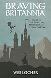 Braving Britannia: Tales of Life, Love, and Adventure in Ultima Online