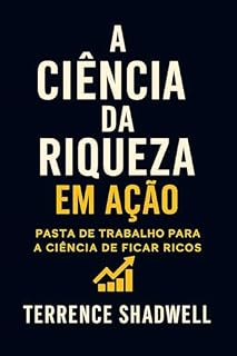 Livro A Ciência da Riqueza em Ação: Pasta de trabalho para a ciência de ficar rico