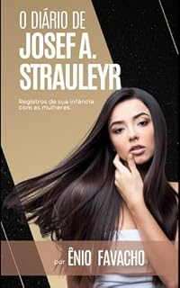 Livro O DIÁRIO DE JOSEF: Registros da Infância de Josef A. Strauleyr (A Vida de Josef A. Strauleyr Livro 1)