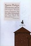 Santa Makes Housecalls: Christmas Stories from a Country Vet by John McCormack
